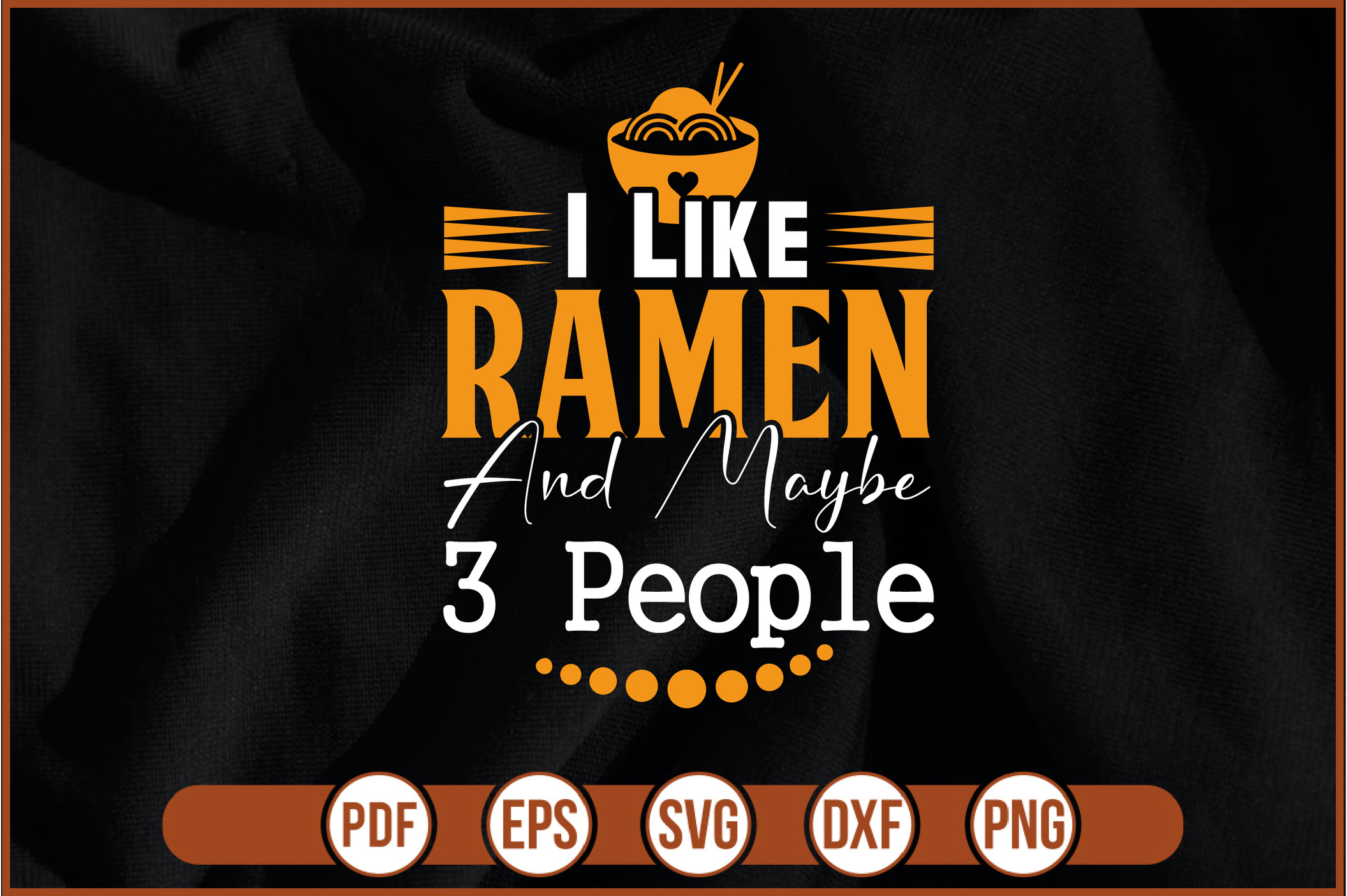 I Like Ramen And Maybe 3 People